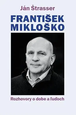 Fejtóny, rozhovory, reportáže František Mikloško - Rozhovory o dobe a ľuďoch - Ján Štrasser