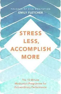 Psychológia, etika Stress Less, Accomplish More - Emily Fletcher