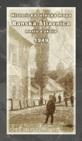 Slovensko a Česká republika Historická letecká mapa mesta Banská Štiavnica a okolia z roku 1949 - Michal Klaučo,Daniel Kubinský