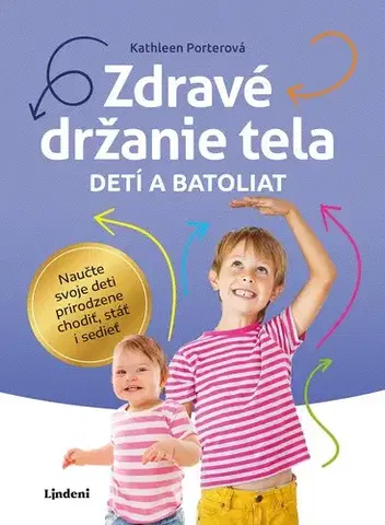 Starostlivosť o dieťa, zdravie dieťaťa Zdravé držanie tela detí a batoliat - Kathleen Porterová