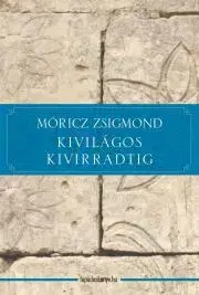 Svetová beletria Kivilágos kivirradtig - Zsigmond Móricz
