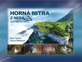 Obrazové publikácie Horná Nitra z neba - Milan Paprčka,Simona Nádašiová