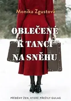 Skutočné príbehy Oblečené k tanci na sněhu - Monika Zgustová
