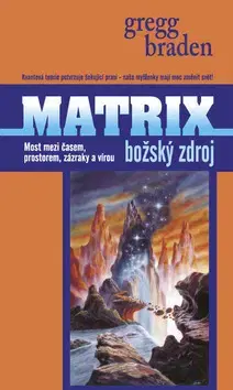 Filozofia Matrix Božský zdroj - Gregg Braden