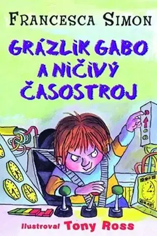 Pre chlapcov Grázlik Gabo 12: Grázlik Gabo a ničivý časostroj - Francesca Simon,Tony Ross,Darina Zaicová