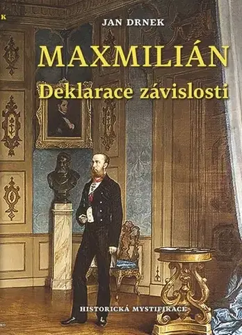 História - ostatné Maxmillián - Deklarace závislosti - Jan Drnek