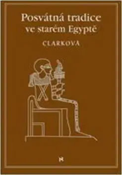 Archeológia, genealógia a heraldika Posvátné tradice ve starém Egyptě - Rosemary Clarcková,Jindřich Veselý
