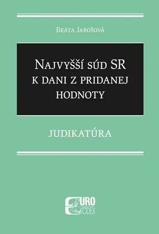 Právo - ostatné Najvyšší súd SR k dani z pridanej hodnoty - Judikatúra - Beáta Jarošová