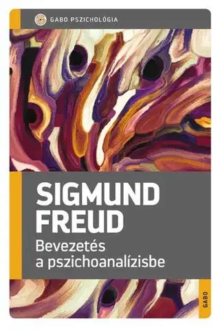 Psychológia, etika Bevezetés a pszichoanalízisbe - Sigmund Freud