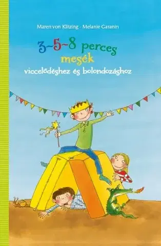 Rozprávky 3-5-8 perces mesék - Viccelődéshez és bolondozáshoz - Maren von Klitzing,Melanie Garanin