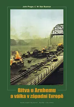 Druhá svetová vojna Bitva u Arnhemu a v západní Evropě - John Preger
