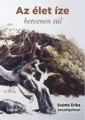 Beletria - ostatné Az élet íze - hetvenen túl - Szántó Erika beszélgetései - Erika Szántó
