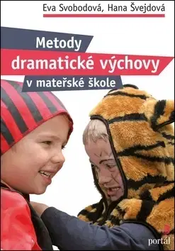 Pedagogika, vzdelávanie, vyučovanie Metody dramatické výchovy v mateřské škole - Hana Švejdová,Eva Svobodová