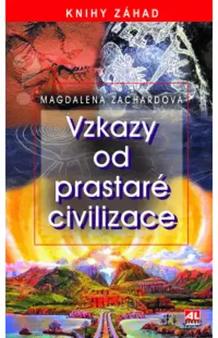 Mystika, proroctvá, záhady, zaujímavosti Vzkazy od prastaré civilizace - Magdalena Zachardová