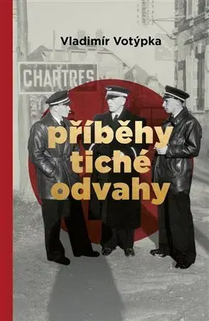 Fejtóny, rozhovory, reportáže Příběhy tiché odvahy - Vladimír Votýpka