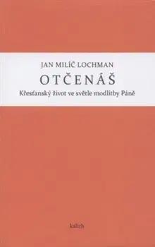 Kresťanstvo Otčenáš - Lochman Jan Milič
