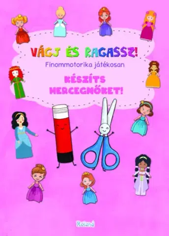 Pre deti a mládež - ostatné Vágj és ragassz! - Készíts hercegnőket! - Finommotorika játékosan