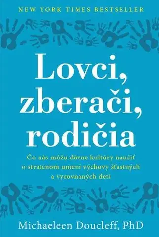 Psychológia, etika Lovci, zberači, rodičia - Michaeleen Doucleff