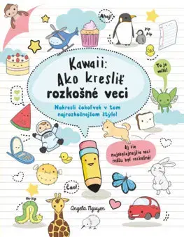 Kreslenie, maľovanie Kawaii: Ako kresliť rozkošné veci - Angela Nguyen,Denisa Ľahká