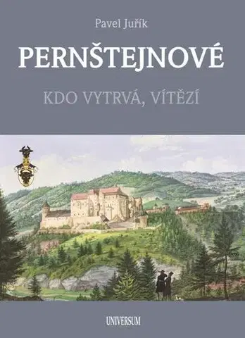 Slovenské a české dejiny Pernštejnové - Kdo vytrvá, vítězí - Pavel Juřík