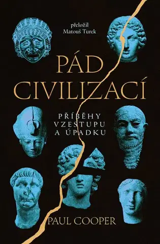 História - ostatné Pád civilizací: Příběhy vzestupu a úpadku - Paul Cooper