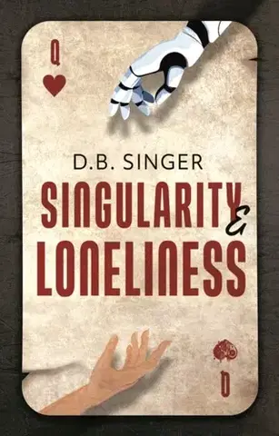 Sci-fi a fantasy Singularity & Loneliness - D.B. Singer