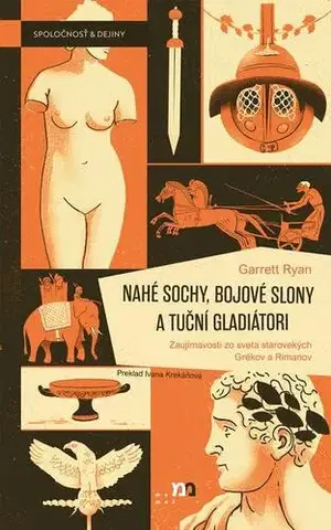 Starovek Nahé sochy, bojové slony a tuční gladiátori - Garrett Ryan