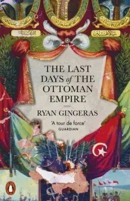 Svetové dejiny, dejiny štátov The Last Days of the Ottoman Empire - Ryan Gingeras