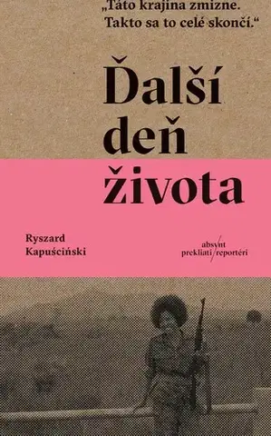Fejtóny, rozhovory, reportáže Ďalší deň života - Ryszard Kapuściński