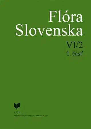 Biológia, fauna a flóra Flóra Slovenska VI/2, 1. časť - Iva Hodálová,Kornélia Goliašová,Pavel Mereďa