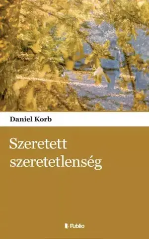 Svetová beletria Szeretett szeretetlenség - Daniel Korb