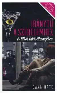 Romantická beletria Iránytű a szerelemhez és titkos lakáséttermekhez - Dana Bate