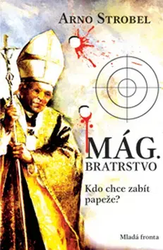 Historické romány Mág. Bratrstvo - Kdo chce zabít papeže? - Arno Strobel