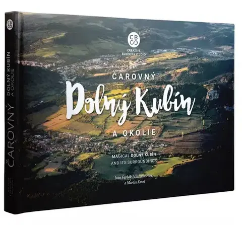Encyklopédie, obrazové publikácie Čarovný Dolný Kubín a okolie - Ivan Farbák,Vladimír Híreš,Martin Kmeť
