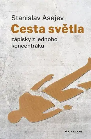 Fejtóny, rozhovory, reportáže Cesta světla. Zápisky z jednoho koncentráku - Stanislav Asejev