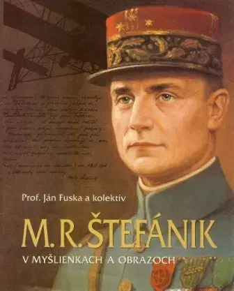 Biografie - ostatné M.R.Štefánik v myšlienkach a obrazoch - Ján Fuska