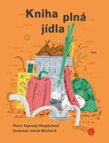 Encyklopédie pre deti a mládež - ostatné Kniha plná jídla - Petra Tajovský Pospěchová,Jakub Bachorík