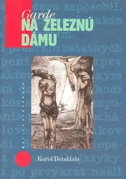 Slovenská beletria Garde na železnú dámu - Karol Bendžala,Igor Štrbík,Jana Farkašová