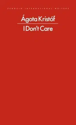 Svetová beletria I Don't Care - Agota Kristofová,Chris Andrews