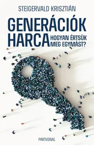 Sociológia, etnológia Generációk harca - Hogyan értsük meg egymást? - Krisztián Steigervald