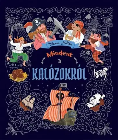 História Mindent a kalózokról - Blanca Millán,Anna Kiss