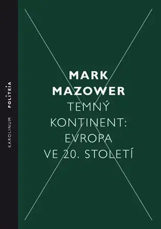 Politológia Temný kontinent Evropa ve 20. století - Mark Mazower