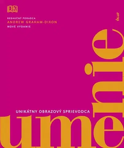 Dejiny, teória umenia Umenie - unikátny obrazový sprievodca - Kolektív autorov