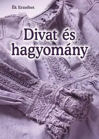 Hobby - ostatné Divat és hagyomány - Erzsébet Ék