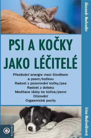 Alternatívna medicína - ostatné Psi a kočky jako léčitelé - Alexandr Medveděv,Irina Medveděvová