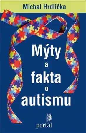 Medicína - ostatné Mýty a fakta o autismu - Michal Hrdlička