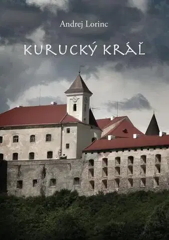 Historické romány Kurucký kráľ - Andrej Lorinc