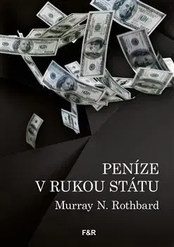 Financie, finančný trh, investovanie Peníze v rukou státu - Murray N. Rothbard