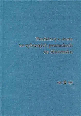 História - ostatné Predstavy o svete vo vybraných prameňoch na Slovensku - Peter Žeňuch
