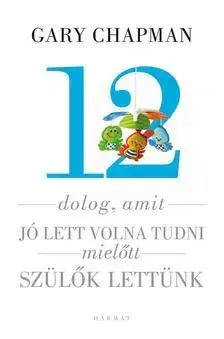 Odborná a náučná literatúra - ostatné 12 dolog, amit jó lett volna tudni, mielőtt szülők lettünk - Kolektív autorov